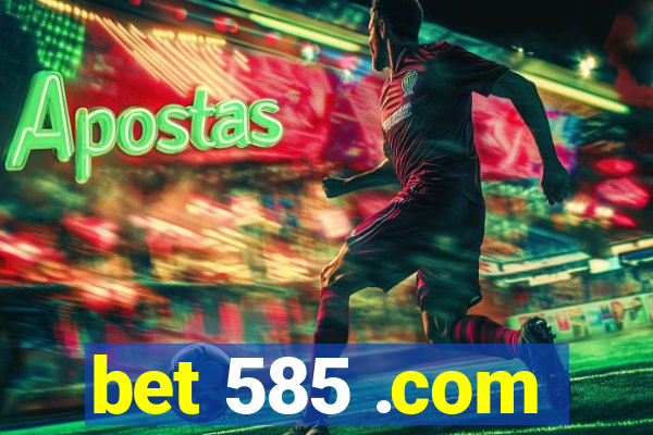 bet 585 .com